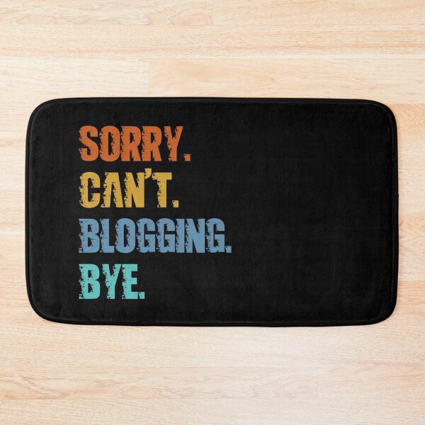 Item preview, Sorry Can't Blogging Bye designed and sold by 4TeeToo.