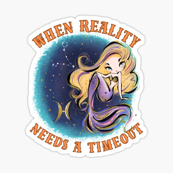 Item preview, When Reality Needs A Timeout. pisces season designed and sold by ZodiacWonders.