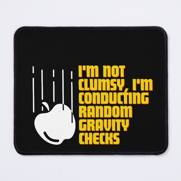 Item preview, I'm not clumsy, I'm conducting random gravity checks designed and sold by Reichcorp.