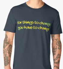 For Things to change, You have to change Men's Premium T-Shirt