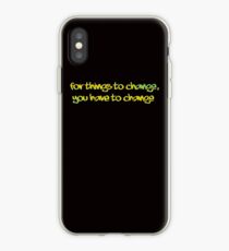 For Things to change, You have to change iPhone Case