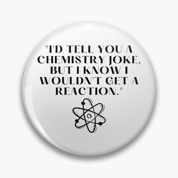 Item preview, "I'd tell you a chemistry joke, but I know I wouldn't get a reaction." Funny Quote designed and sold by Bananobanini.