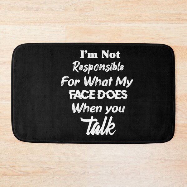 Item preview, I’m Not Responsible For What My Face Does when You Talk designed and sold by REDDLINE.