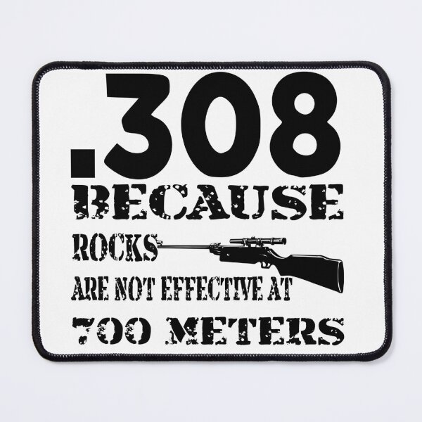 Item preview, .308 Because Rocks Are Not Effective At 700 Meters © WhiteTigerLLC.Com #USAPatriotGraphics designed and sold by WhiteTigerLLC.