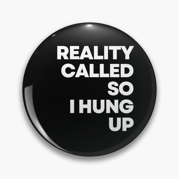 Item preview, Reality called so I hung up | Funny quotes  designed and sold by PurpleWay.