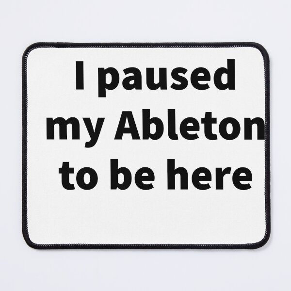 Item preview, I Paused My Ableton To Be Here designed and sold by Victorgonz444.