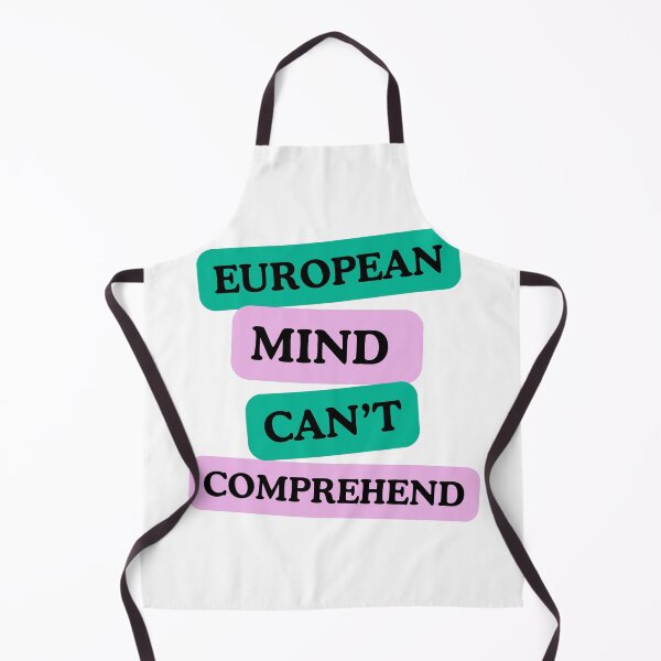 Item preview, European Mind Can't Comprehend-Funny Text Quote designed and sold by Taha-Prince.