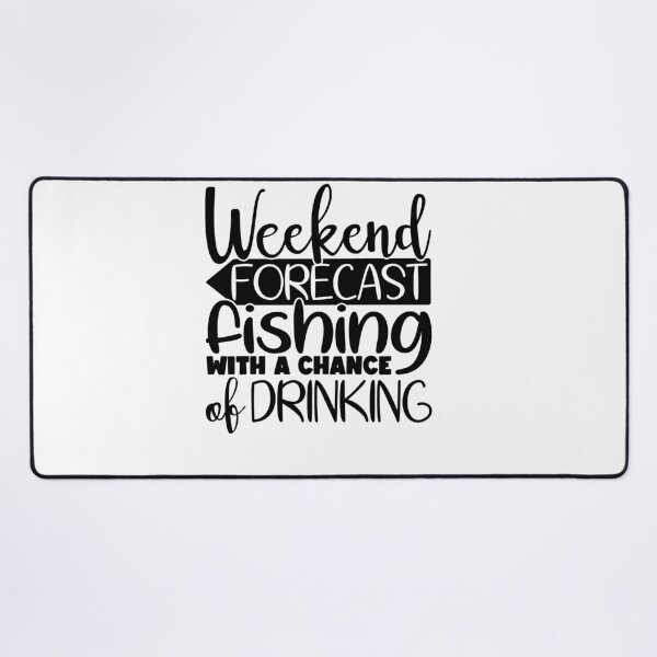 Item preview, Weekend Forecast fishing with a chance of drinking designed and sold by AnimalsDH305.