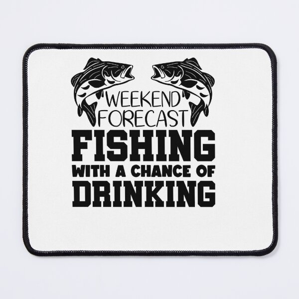 Item preview, Weekend Forecast fishing with a chance of drinking designed and sold by AnimalsDH305.