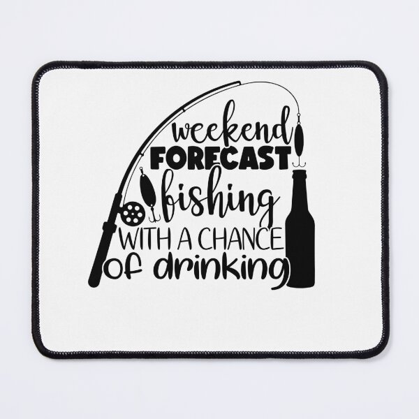 Item preview, Weekend Forecast fishing with a chance of drinking designed and sold by AnimalsDH305.