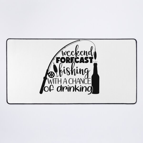 Item preview, Weekend Forecast fishing with a chance of drinking designed and sold by AnimalsDH305.