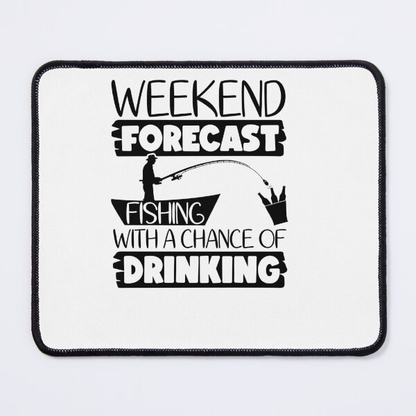 Item preview, Weekend Forecast fishing with a chance of drinking designed and sold by AnimalsDH305.