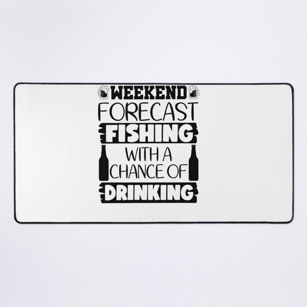 Item preview, Weekend Forecast fishing with a chance of drinking designed and sold by AnimalsDH305.