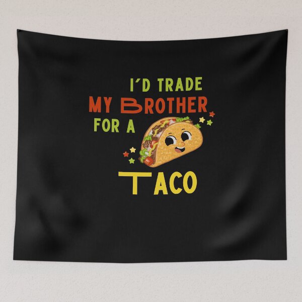 Item preview, I'd Trade My Brother for a Taco designed and sold by MtValleyDesign.