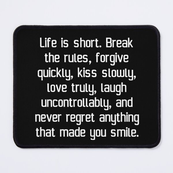 Item preview, Life is short. Break the rules, forgive quickly, kiss slowly, love truly, laugh uncontrollably, and never regret anything that made you smile. designed and sold by IMCDT.