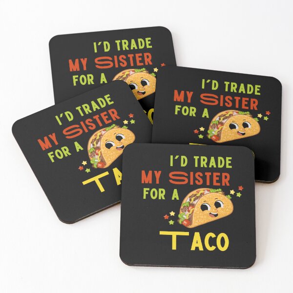 Item preview, I'd Trade My Sister for a Taco designed and sold by MtValleyDesign.
