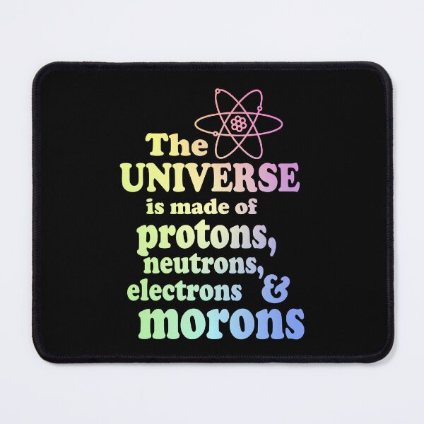 Item preview, The Universe Is Made Of Protons, Neutrons, Electrons And Morons designed and sold by ScienceCorner.