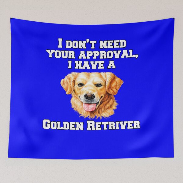 Item preview, Golden Retriever Dog Pet Owner I Don't Need Your Approval, I Have A Golden Retriever  designed and sold by fantasticdesign.