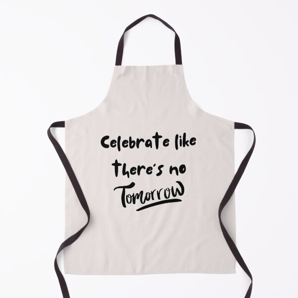 Item preview, Celebrate like there's no tomorrow designed and sold by asbno19.