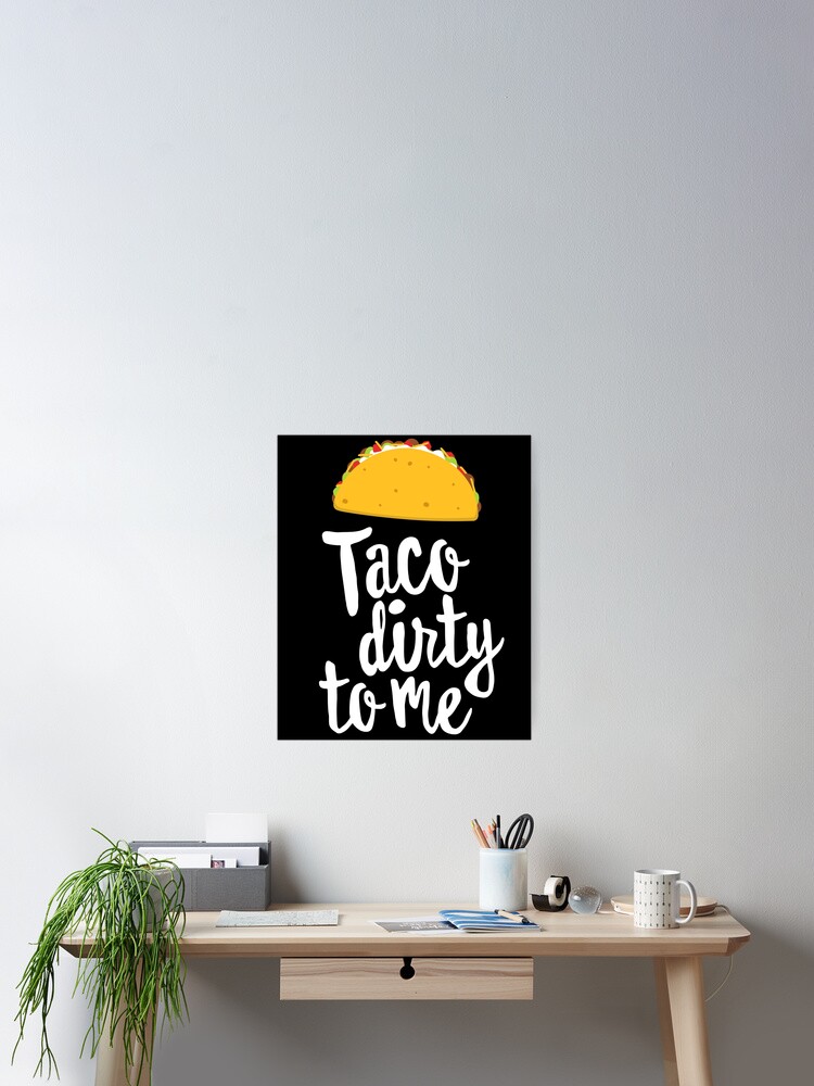 Taco Dirty To Me Funny Love Tacos Cinco De Mayo T-Shirt Taco Dirty To Me Funny Love Tacos Cinco De Mayo T-Shirt