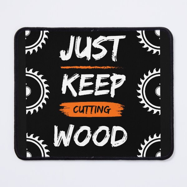 Item preview, JUST KEEP CUTTING WOOD designed and sold by FinalCut55.