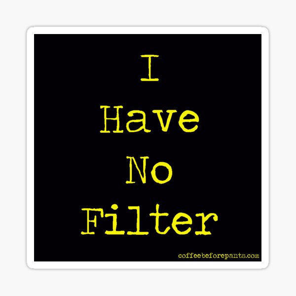I Have No Filter Sticker