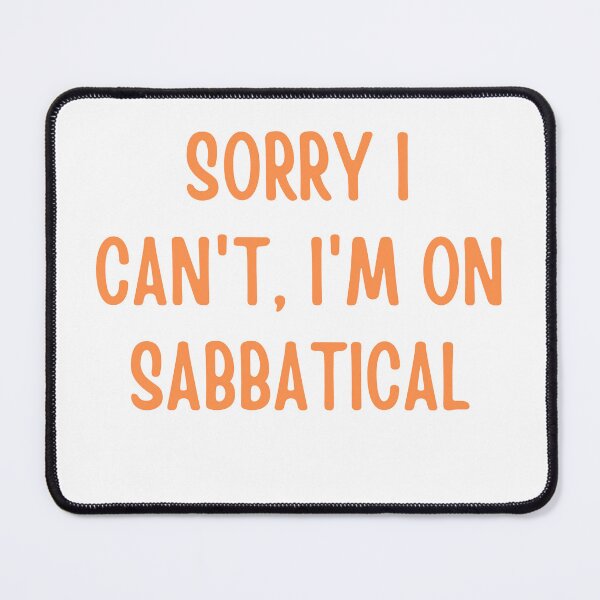 Item preview, Sorry I Can't, I'm on Sabbatical designed and sold by rawaart1.