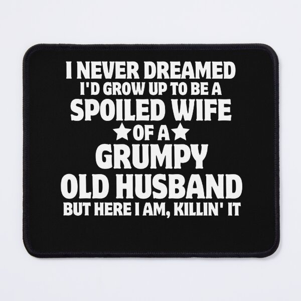 Item preview, I Never Dreamed To Be A Spoiled Wife Of A Grumpy Old Husband designed and sold by SlocifieShop.