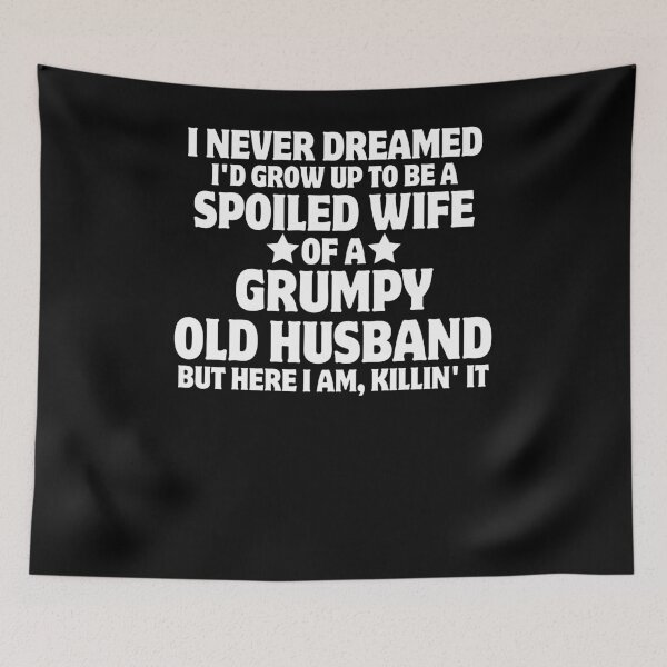 Item preview, I Never Dreamed To Be A Spoiled Wife Of A Grumpy Old Husband  designed and sold by SlocifieShop.