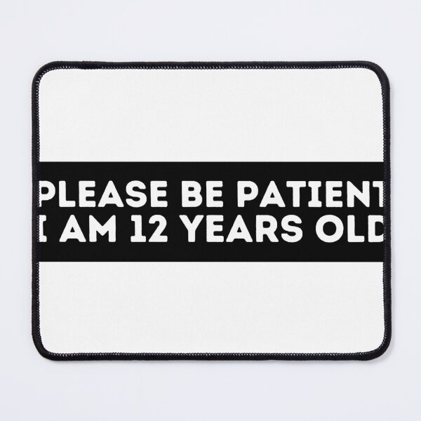 Item preview, Please be patient I am 12 Years old designed and sold by Ahmed Fikri.