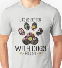 Life is better with dogs around Unisex T-Shirt