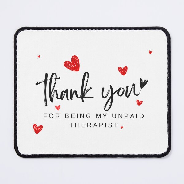 Item preview, Thank You For Being My Unpaid Therapist designed and sold by scribblemaiden.