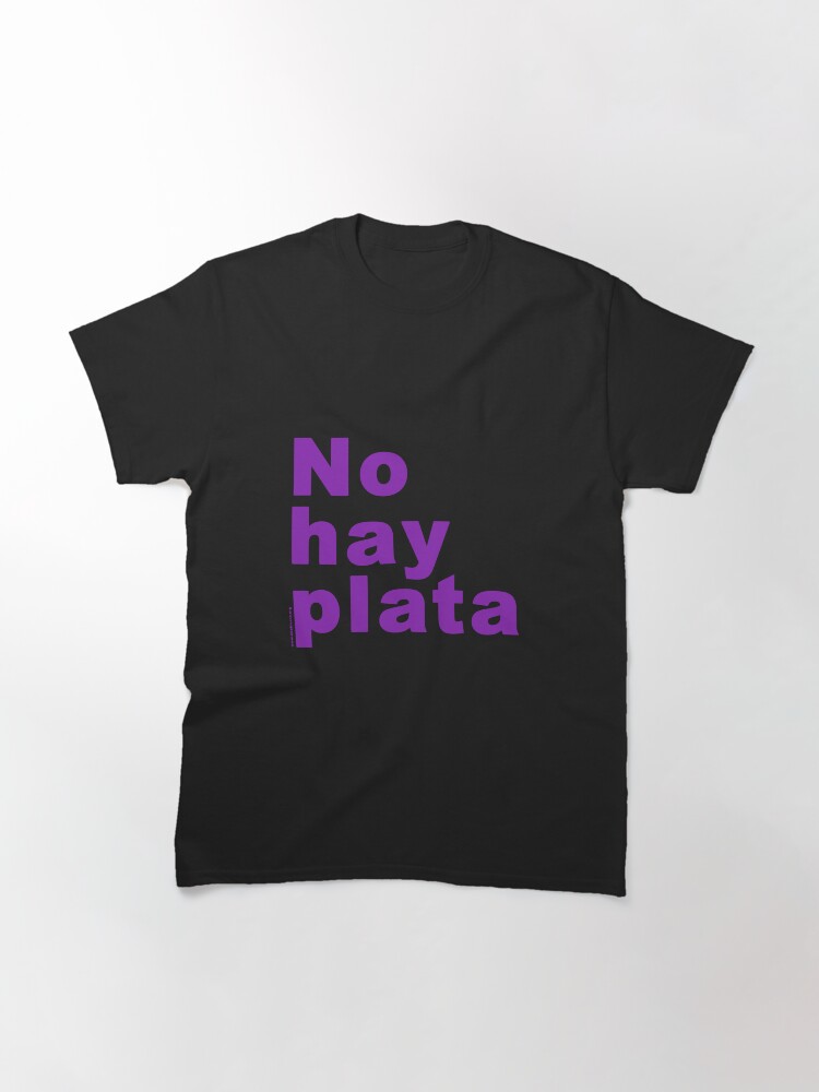 Imagen 3 de 7, Camiseta clásica con la obra No hay plata - Javier Milei, diseñada y vendida por FotoLibreStudio.