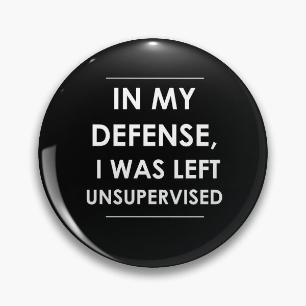 Item preview, In My Defense, I Was Left Unsupervised designed and sold by CreateHappy.