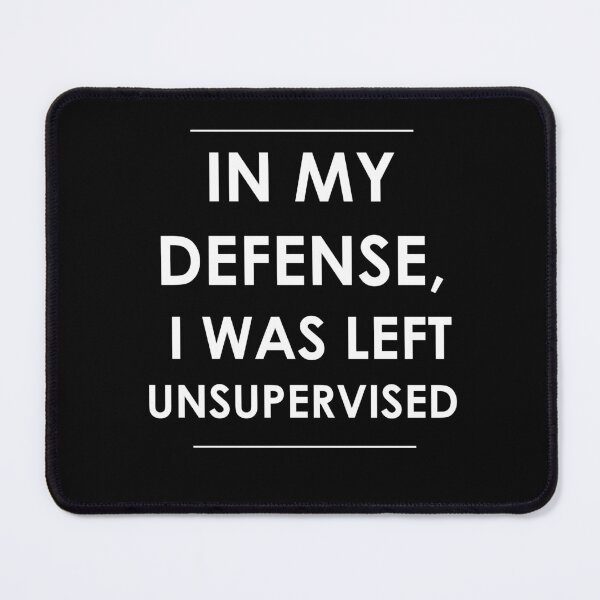 Item preview, In My Defense, I Was Left Unsupervised designed and sold by CreateHappy.