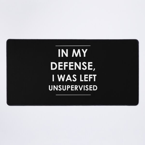 Item preview, In My Defense, I Was Left Unsupervised designed and sold by CreateHappy.