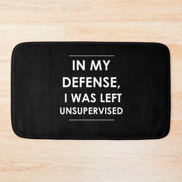 Item preview, In My Defense, I Was Left Unsupervised designed and sold by CreateHappy.