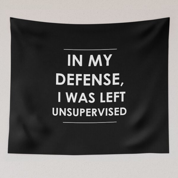 Item preview, In My Defense, I Was Left Unsupervised designed and sold by CreateHappy.
