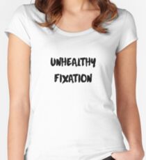 Funny Unhealthy Fixation Humor T-Shirt Women's Fitted Scoop T-Shirt