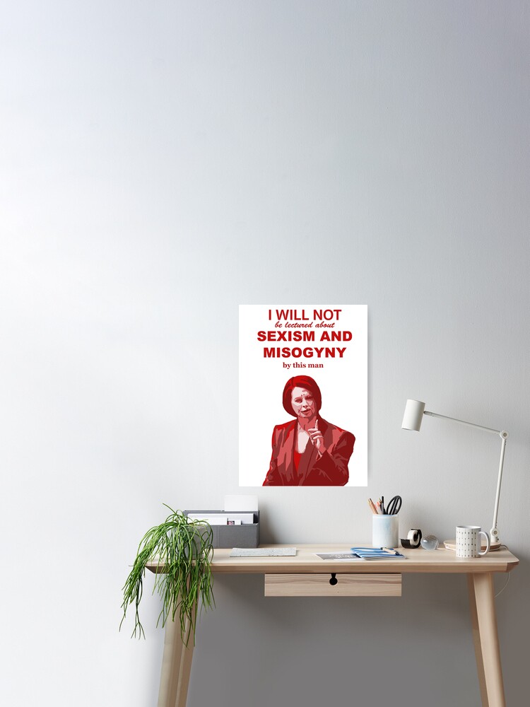 Poster Julia Gillard Je Ne Serai Pas Enseigne Sur Le Sexisme Et La Misogynie Par Cet Homme Citation Par Emlosin Redbubble