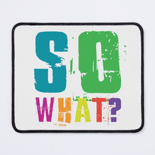Item preview, SO WHAT?! designed and sold by LifeInTheVortex.