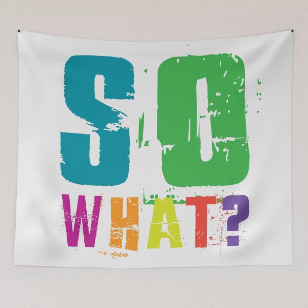 Item preview, SO WHAT?! designed and sold by LifeInTheVortex.