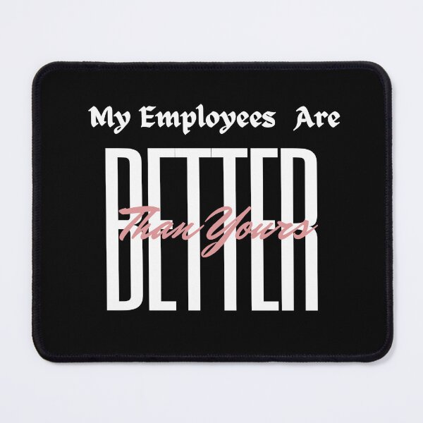 Item preview, My Employees Are Better Than Yours designed and sold by FridPix.
