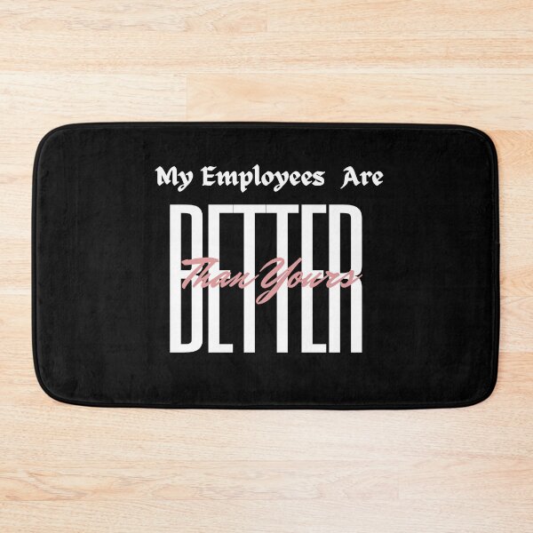Item preview, My Employees Are Better Than Yours designed and sold by FridPix.