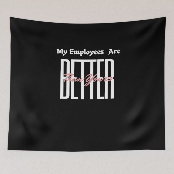 Item preview, My Employees Are Better Than Yours designed and sold by FridPix.