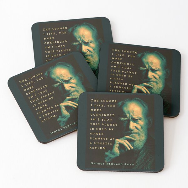 Item preview, George Bernard Shaw portrait and quote: The longer I live, the more convinced am I that this planet is used by other planets as a lunatic asylum. designed and sold by artbleed.