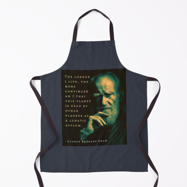 Item preview, George Bernard Shaw portrait and quote: The longer I live, the more convinced am I that this planet is used by other planets as a lunatic asylum. designed and sold by artbleed.