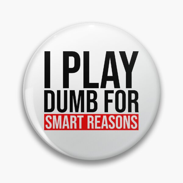 Item preview, I play dumb for smart reasons designed and sold by Bigilyy.