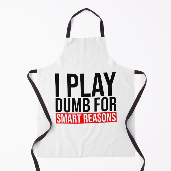 Item preview, I play dumb for smart reasons designed and sold by Bigilyy.