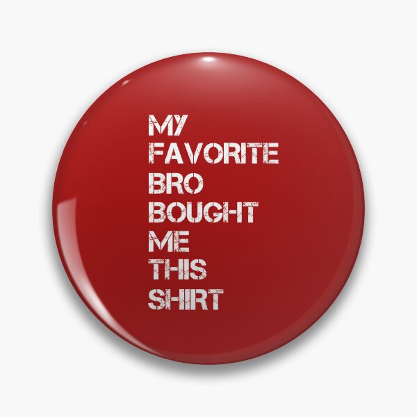 Item preview, My Favorite Bro Bought Me This Shirt designed and sold by SIMON369.